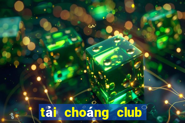 tải choáng club cho iphone