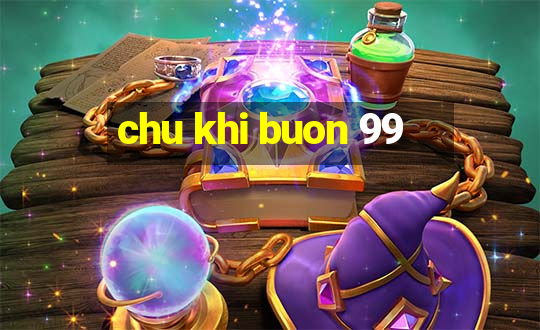 chu khi buon 99