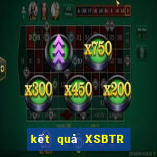 kết quả XSBTR ngày 25