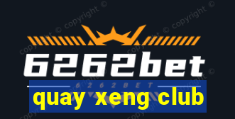 quay xeng club