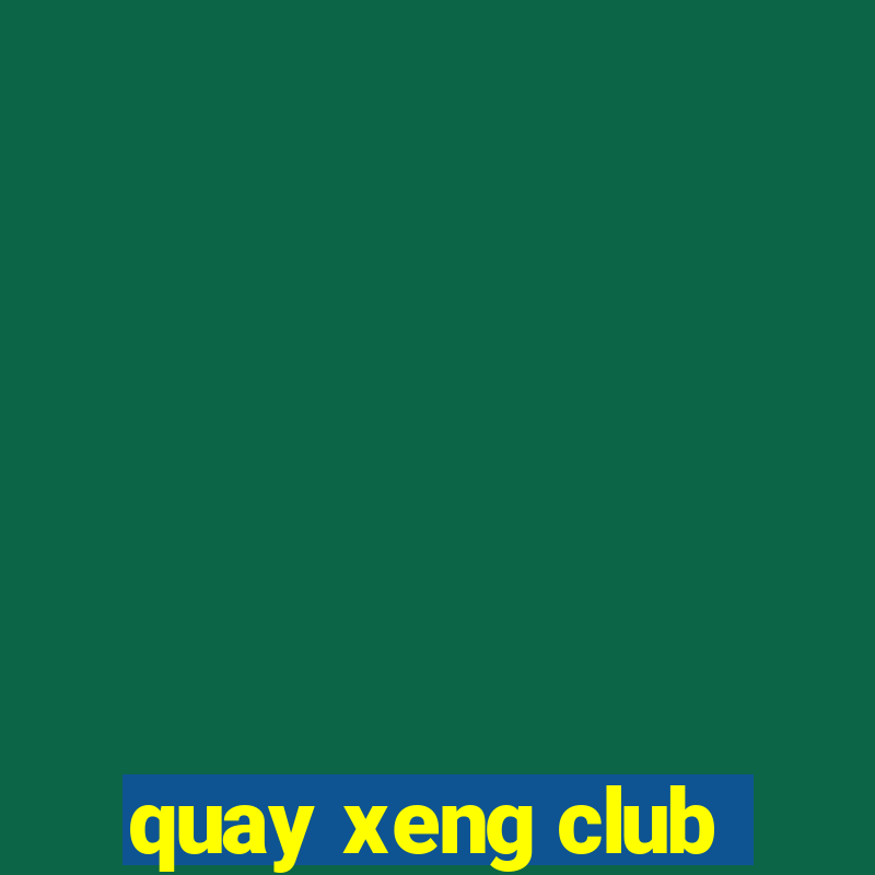 quay xeng club