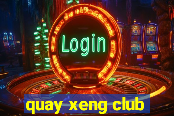 quay xeng club