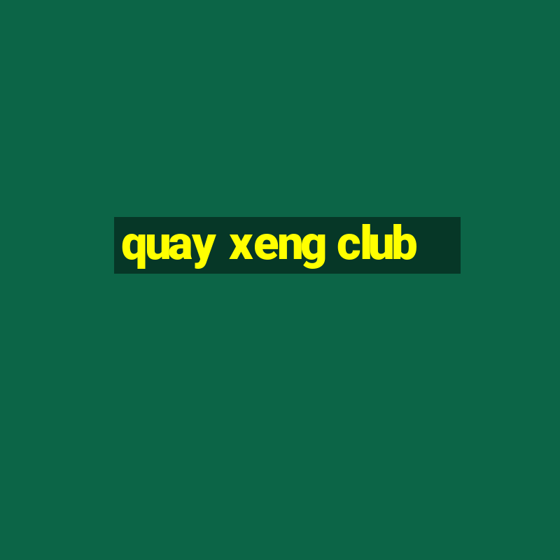 quay xeng club