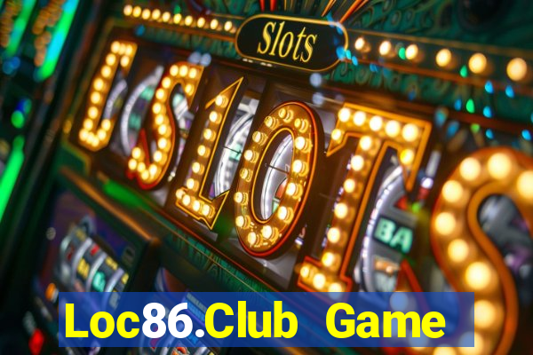 Loc86.Club Game Bài Slot Đổi Thưởng