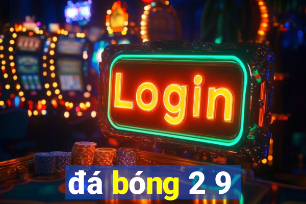 đá bóng 2 9