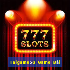 Taigame5G Game Bài Nổ Hũ Uy Tín