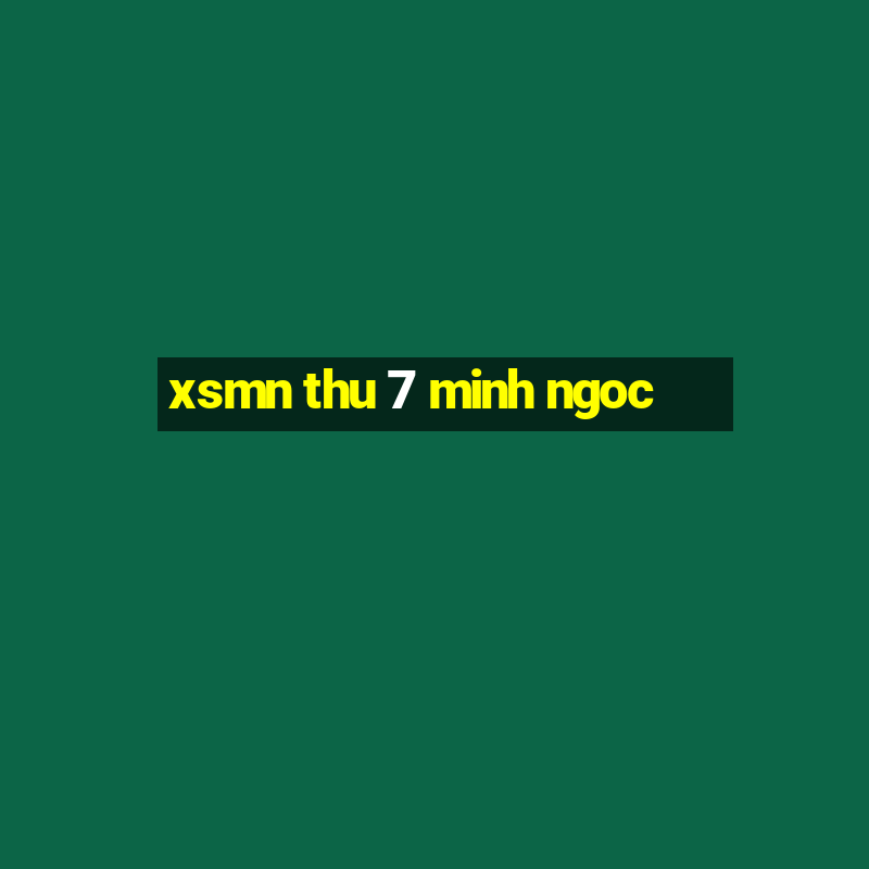 xsmn thu 7 minh ngoc