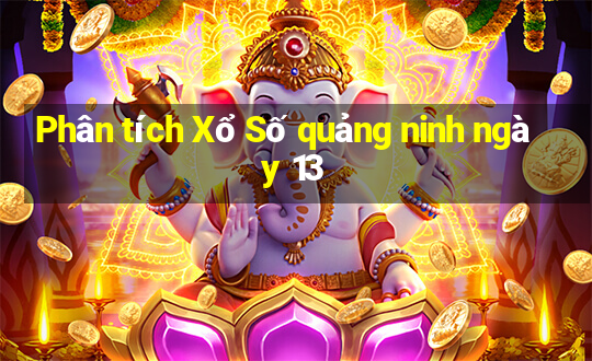 Phân tích Xổ Số quảng ninh ngày 13