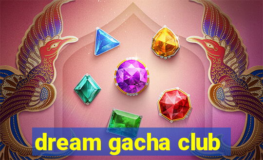 dream gacha club