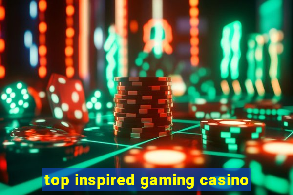 top inspired gaming casino