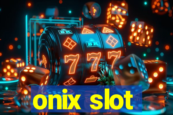 onix slot