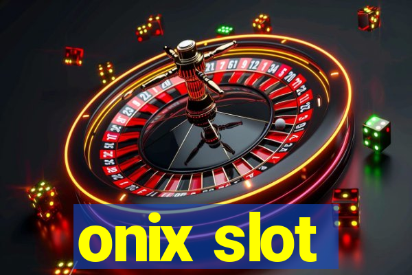 onix slot