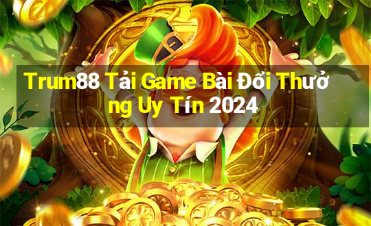 Trum88 Tải Game Bài Đổi Thưởng Uy Tín 2024