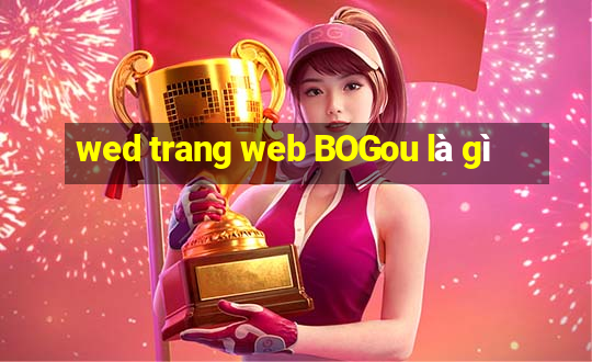 wed trang web BOGou là gì