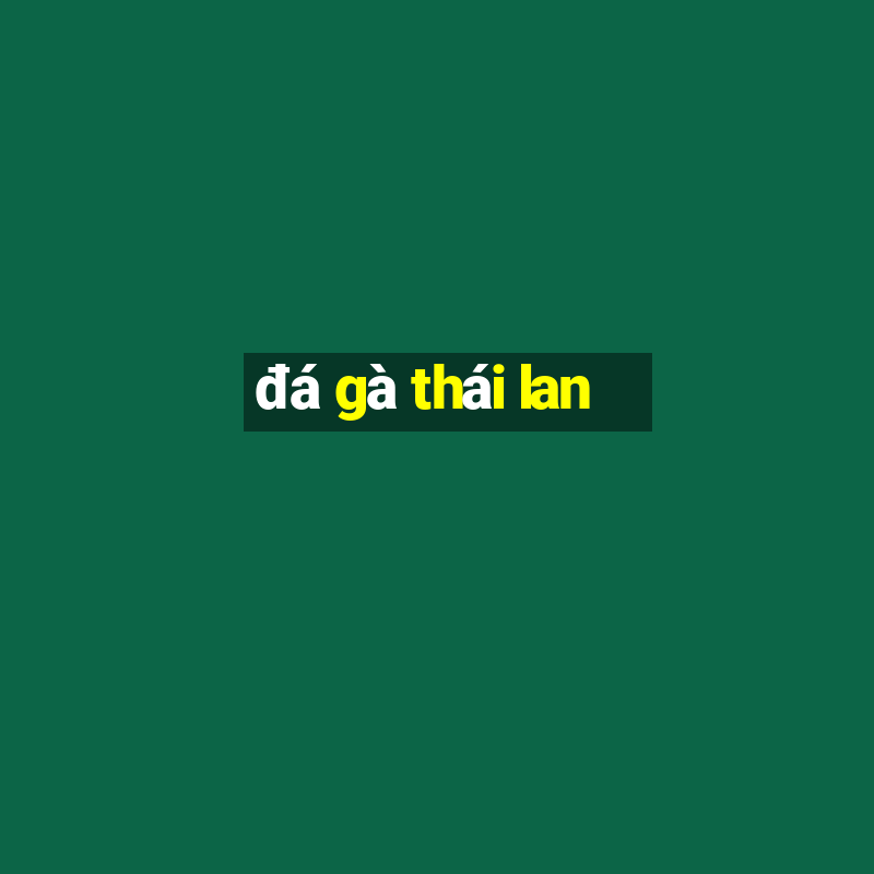 đá gà thái lan