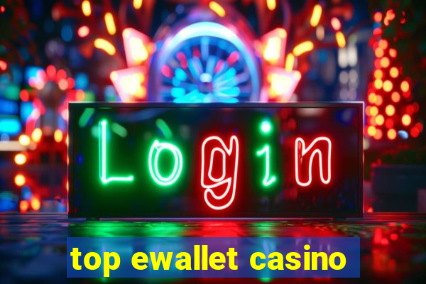 top ewallet casino