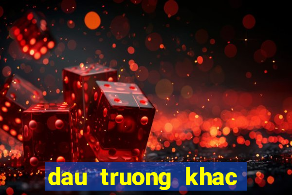 dau truong khac nhiet 2