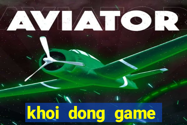 khoi dong game that bai lol