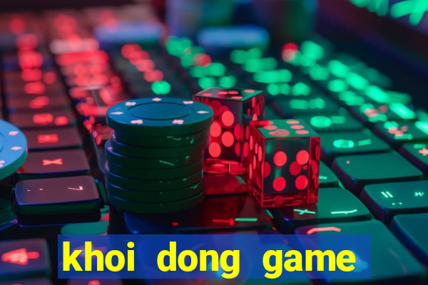 khoi dong game that bai lol