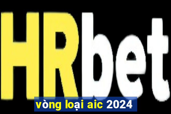 vòng loại aic 2024