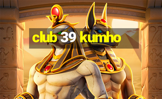 club 39 kumho