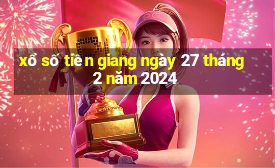 xổ số tiền giang ngày 27 tháng 2 năm 2024