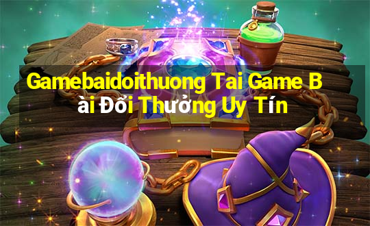 Gamebaidoithuong Tai Game Bài Đổi Thưởng Uy Tín