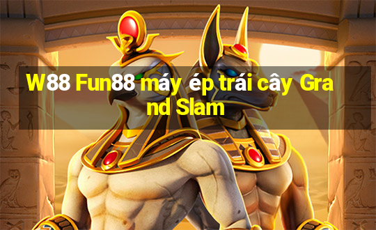 W88 Fun88 máy ép trái cây Grand Slam