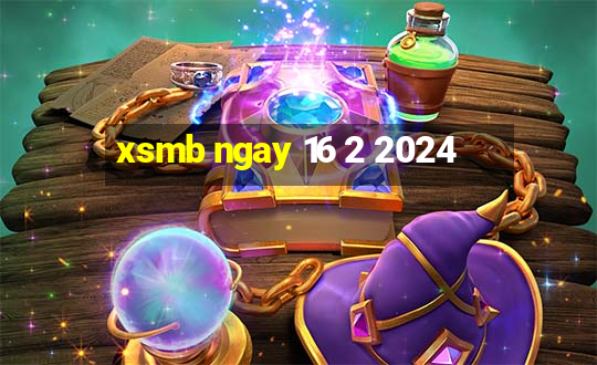 xsmb ngay 16 2 2024