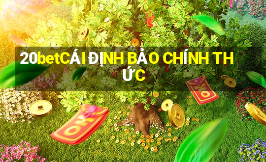 20betCÁI ĐỊNH BẢO CHÍNH THỨC