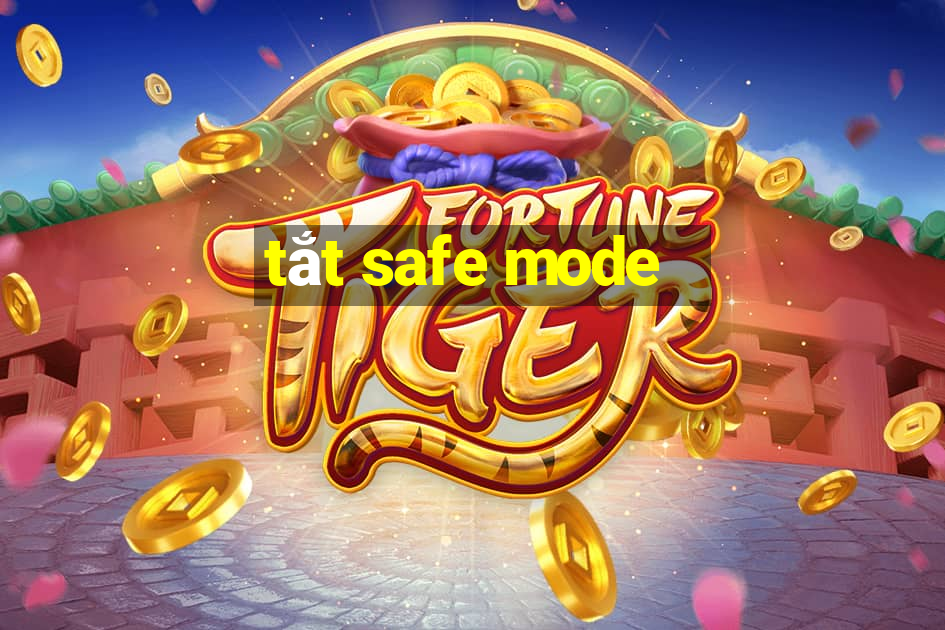 tắt safe mode