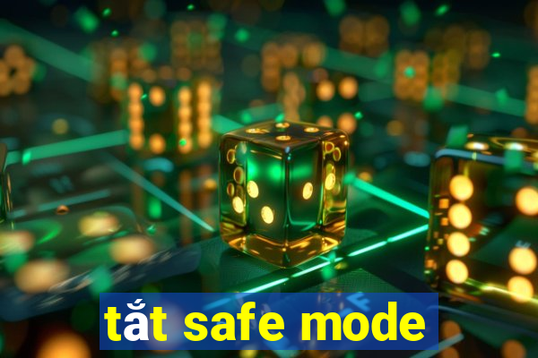 tắt safe mode