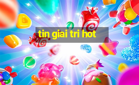 tin giai tri hot