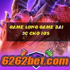 Game Long Game Bài 3C Cho Ios