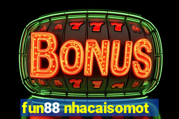 fun88 nhacaisomot