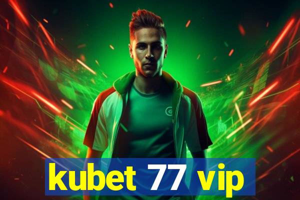 kubet 77 vip