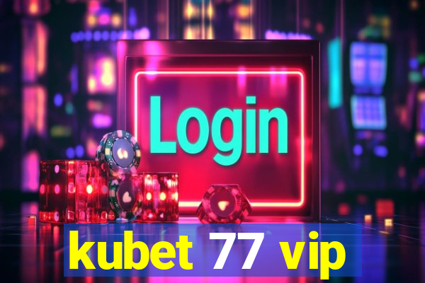 kubet 77 vip