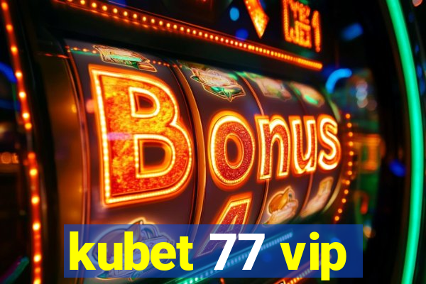 kubet 77 vip