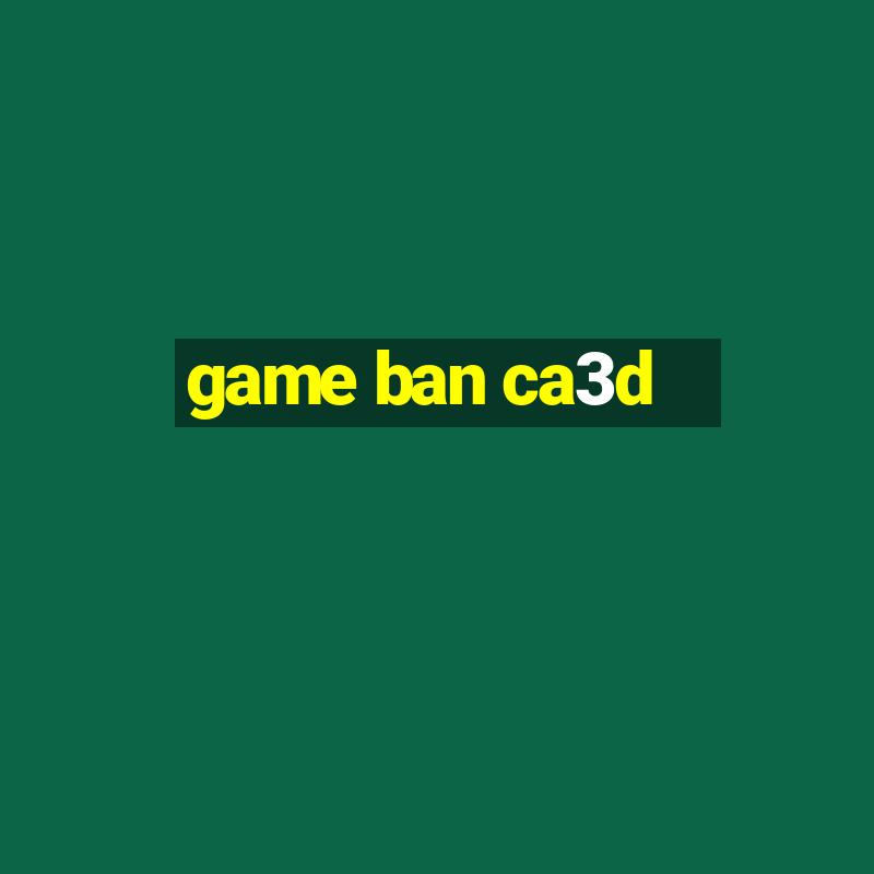 game ban ca3d