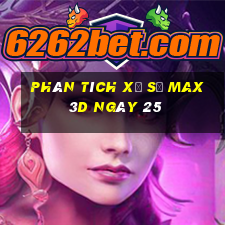 Phân tích Xổ Số Max 3D ngày 25