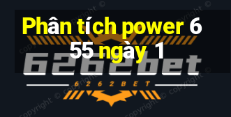 Phân tích power 6 55 ngày 1