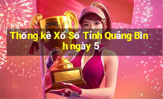 Thống kê Xổ Số Tỉnh Quảng Bình ngày 5