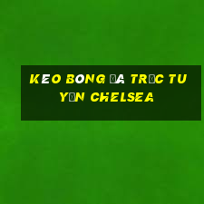 kèo bóng đá trực tuyến chelsea