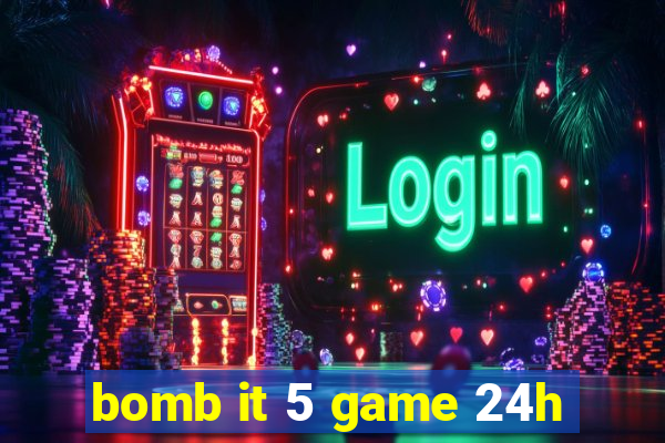 bomb it 5 game 24h