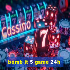 bomb it 5 game 24h