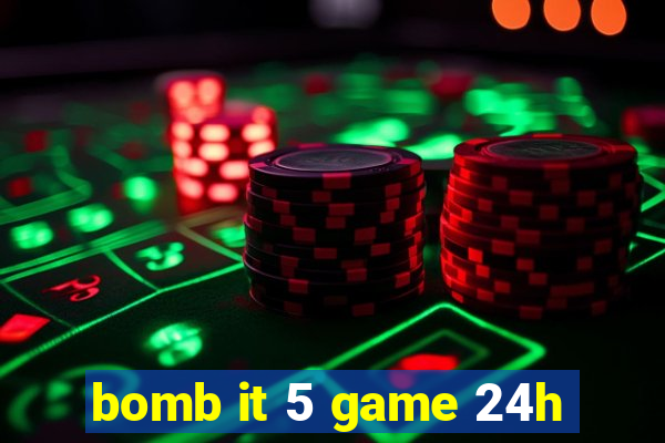 bomb it 5 game 24h