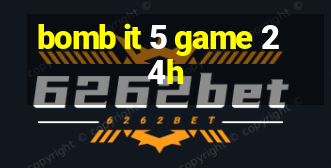 bomb it 5 game 24h