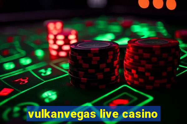 vulkanvegas live casino