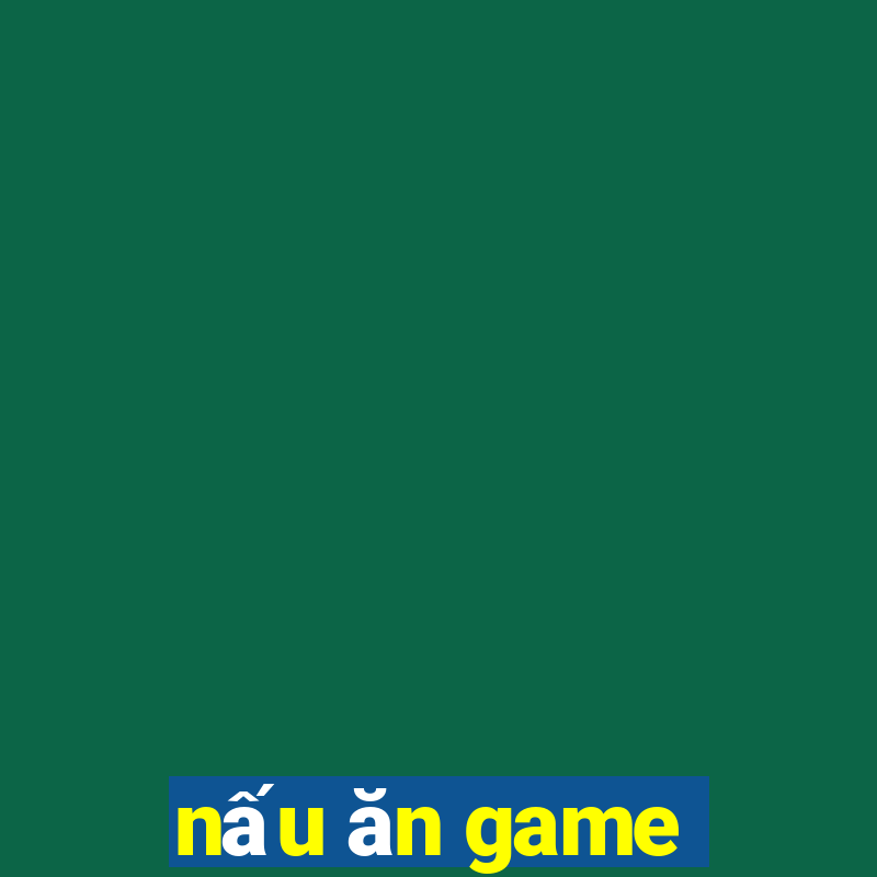 nấu ăn game