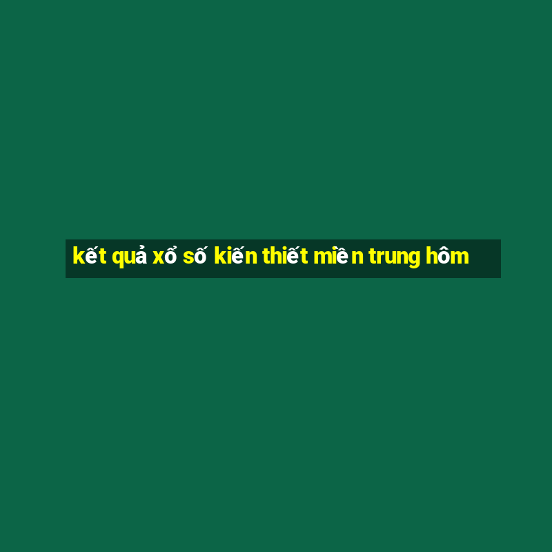 kết quả xổ số kiến thiết miền trung hôm